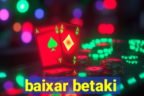 baixar betaki